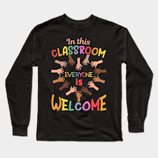 In This Classroom Everyone Is Welcome For Teacher School Long Sleeve T-Shirt